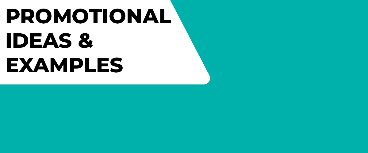 Promotional Ideas & Examples